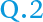 Q.2