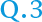 Q.3