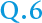 Q.6